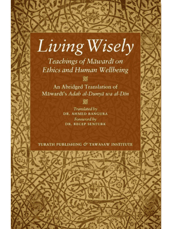 Living Wisely - Teachings of Mawardi on Ethics and Human Wellbeing