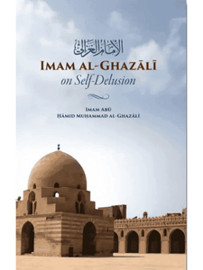 Imam Al-Ghazali on Self-Delusion