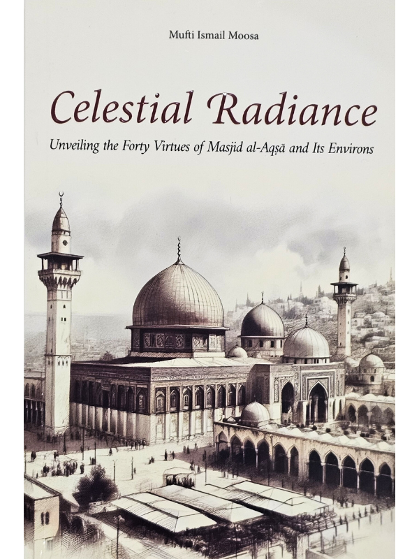 Celestial Radiance-  Virtues of Masjid al-Aqṣā