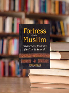 Fortress of the Muslim: Invocations from the Qur'an & Sunnah